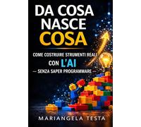 DA COSA NASCE COSA: Come costruire strumenti reali con l’AI senza saper programmare