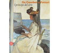 Da Courbet a Fattori. I Principi De [Italia]