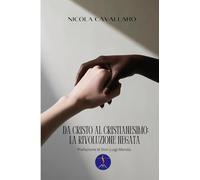 Da Cristo al cristianesimo: la rivoluzione negata: 1 (Religioni)