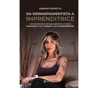 Da Dermopigmentista a Imprenditrice: Come trasformare tecnica e talento in un brand riconosciuto, clienti costanti e visione imprenditoriale
