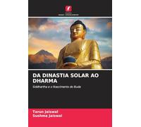 DA DINASTIA SOLAR AO DHARMA: Siddhartha e o Nascimento do Buda