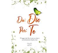 Da: Dio Per: Te: 77 segni che Dio è con te e che ti avvicineranno di più a Lui