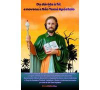Da dúvida à fé: a novena a São Tomé Apóstolo: Uma intensa jornada de devoção católica de 9 dias em busca de fé, confiança, coragem, orientação e uma união mais profunda com Jesus Cristo.
