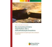 Da economia primária exportadora até a indrustrialização brasileira: Da colonização de exploração até os tempos modernos