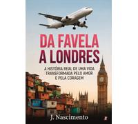 Da Favela a Londres: a história real de uma vida transformada pelo amor e pela coragem