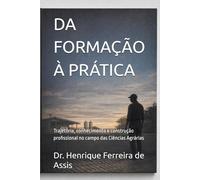 DA FORMAÇÃO À PRÁTICA: Trajetória, conhecimento e construção profissional no campo das Ciências Agrárias