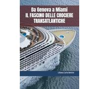Da Genova a Miami IL FASCINO DELLE CROCIERE TRANSATLANTICHE