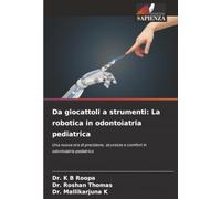 Da giocattoli a strumenti: La robotica in odontoiatria pediatrica: Una nuova era di precisione, sicurezza e comfort in odontoiatria pediatrica