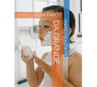 DA GRANDE: COSA FARO'?