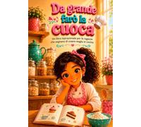 Da grande farò la cuoca: Un libro ispirazionale per le ragazze che sognano di creare magia in cucina