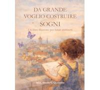 Da grande voglio costruire sogni: Un libro illustrato per futuri architetti (Il piccolo architetto)