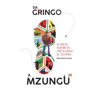 Da Gringo a Mzungu: Un anno da volontario nel cuore dell’Africa e del Sud America