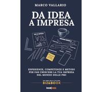 DA IDEA A IMPRESA: Esperienze, competenze e metodi per far crescere la tua impresa nel mondo delle PMI