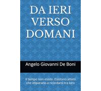 DA IERI VERSO DOMANI: Il tempo non esiste. Esistono attimi che imparano a ricordarsi tra loro: 5 (FILOSOFIA NARRATIVA)