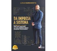 Da Impresa A Sistema: Il metodo D.A.I.S.Y. per far crescere la tua azienda senza esserne prigioniero