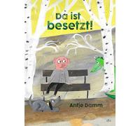 Da ist besetzt!: Ein Bilderbuch ab 4 für große und kleine Träumer. Miesepeter trifft Sonnenschein - diese Geschichte erinnert auch Eltern daran, dass lang vergessene Wünsche wahr werden können