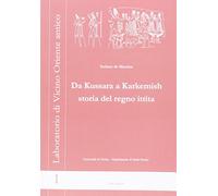 Da Kussara a Karkemish. Storia del Regno Ittita (Laboratorio di Vicino Oriente Antico)