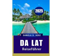 DA LAT REISEFÜHRER 2025: Perfekte Balance aus Abenteuer und Entspannung"