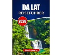 DA LAT REISEFÜHRER 2026: Entdecken Sie Top-Attraktionen, Bergwege, lokale Küche und Reisepläne für Ihr Abenteuer in den Vietnam Highlands