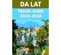 Da Lat Travel Guide 2025-2026: An Insider’s Guide to Vietnam’s Dreamy City of Mist, Lakes & Love