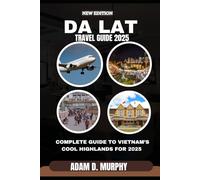 Da Lat Travel Guide 2025: A Complete Guide to Vietnam’s Cool Highlands for 2025