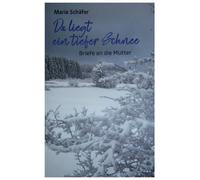 Da liegt ein tiefer Schnee: Briefe an die Mutter