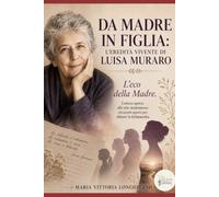 DA MADRE IN FIGLIA: L'EREDITÀ VIVENTE DI LUISA MURARO: L'eco della Madre. Lettera aperta alle mie studentesse: orizzonti aperti per abitare l'incanto della (ri)nascita