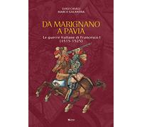 Da Marignano a Pavia. Le guerre italiane di Francesco I (1515-1525)