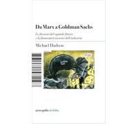 Da Marx a Goldman Sachs. Le finzioni del capitale fittizio e la finanziarizzazione dell'industria (Acro-pòlis in folio)