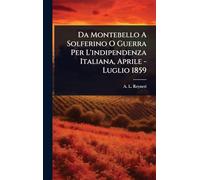 Da Montebello A Solferino O Guerra Per L'indipendenza Italiana, Aprile - Luglio 1859