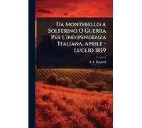 Da Montebello A Solferino O Guerra Per L'indipendenza Italiana, Aprile - Luglio 1859