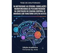 DA MOTRICIDADE AO CÉREBRO: CORRELAÇÕES NEUROFUNCIONAIS DA PSICOMOTRICIDADE NA CONSTRUÇÃO DO ESQUEMA CORPORAL DE INDIVÍDUOS COM TRANSTORNO DO ESPECTRO AUTISTA