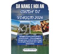 DA NANG E HOI AN GUIDA DI VIAGGIO 2026: Spiagge di lusso, ponti dorati e Lanterna Notti - Dove alloggiare, Mangia bene, evita la folla e Segui un semplice itinerario di 3-7 giorni senza stress