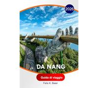 Da Nang Guida di viaggio 2026: Itinerari, spiagge panoramiche, ristoranti locali, gite giornaliere, hotel e consigli pratici per esplorare Da Nang
