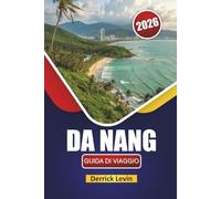 DA NANG GUIDA DI VIAGGIO 2026: Scopri spiagge, siti culturali, cucina locale, panorami panoramici ed esperienze culturali nel Vietnam centrale