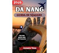 DA NANG GUIDA DI VIAGGIO 2026: Segreti degli esperti per scoprire la città costiera più pittoresca del Vietnam
