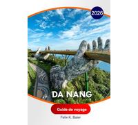 Da Nang Guide de voyage 2026: Itinéraires, plages pittoresques, restauration locale, excursions d'une journée, hôtels et conseils pratiques pour explorer Da Nang