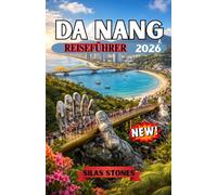 DA NANG REISEFÜHRER 2026: Alles, was Sie über Strände, Essen, Kultur und verborgene Schätze in Zentralvietnam wissen müssen
