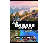 DA NANG REISEFÜHRER 2026: Da Nang 2026: Vietnams Küstenjuwel der Kultur, Küche und Ruhe