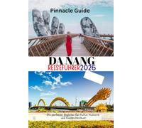 DA NANG REISEFÜHRER 2026: Ihr perfekter Begleiter für Kultur, Kulinarik und Küstenabenteuer