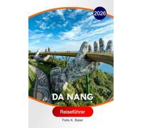 Da Nang Reiseführer 2026: Reiserouten, malerische Strände, lokale Gastronomie, Tagesausflüge, Hotels und praktische Reisetipps zur Erkundung von Da Nang