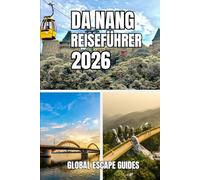 DA NANG REISEFÜHRER: Da Nang Reiseführer 2026: Küstenleben, Kultur, Küche und clevere Erkundung Zentralvietnams