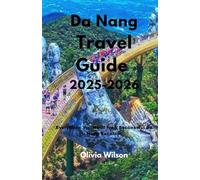 Da Nang Travel Guide 2025-2026: Everything You Need for a Successful Da Nang Vacation (ULTIMATE TOURIST GUIDEBOOK)
