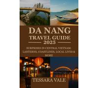 DA NANG TRAVEL GUIDE 2025: SURPRISES IN CENTRAL VIETNAM: LANTERNS, COASTLINES, LOCAL LIVES & MORE