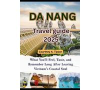 DA NANG TRAVEL GUIDE 2025: What You’ll Feel, Taste, and Remember Long After Leaving Vietnam’s Coastal Soul
