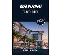 DA NANG TRAVEL GUIDE 2026: A Journey Through the Heartbeat of Central Vietnam