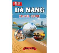 DA NANG TRAVEL GUIDE 2026: Discover Da Nang: Insider Tips, Itineraries, and Must-See Spots in Vietnam’s Coastal City