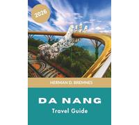 DA NANG Travel Guide 2026: Discover Sandy Beaches, Mountain Views, Cultural Landmarks, Local Cuisine, and Practical Tips for Your Vietnam Trip