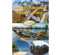 Da Nang Vietnam Travel Guide 2026-2027: Discover Beaches, the Golden Bridge, Local Food, Hidden Gems, Day Trips, Culture, Itineraries, and Practical Tips for an Unforgettable Central Vietnam Adventure