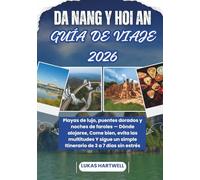 DA NANG Y HOI AN GUÍA DE VIAJE 2026: Playas de lujo, puentes dorados y noches de faroles - Dónde alojarse, Come bien, evita las multitudes Y sigue un simple Itinerario de 3 a 7 días sin estrés